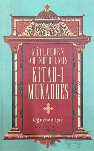 Mitlerden Arındırılmış Kitab-ı Mukaddes – Oğuzhan Işık – İmam Rıza Dergahı Yayınları kitap kapağı