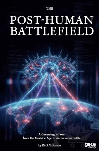 The Post-Human Battlefield – Birol Akduman – Gece Kitaplığı kitap kapağı