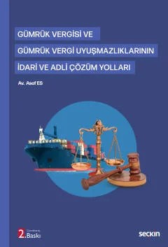 Gümrük Vergisi ve Gümrük Vergi Uyuşmazlıklarının İdari ve Adli Çözüm Yolları – Asaf Es – Seçkin Yayıncılık kitap kapağı