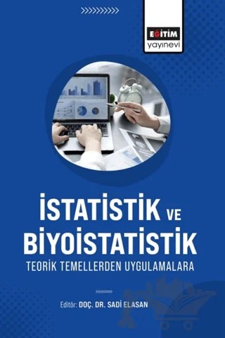 İstatistik ve Biyoistatistik Teorik Temellerden Uygulamalara – Yunus Aksu, Malik Ergin, Abdulkadir Şüt, Sıddık Keskin, Sadi Elasan, Yusuf Dilbilir, Erdal Çallı, Burhan Avaş, Ayşe Berivan, Savcı Bakan, Metin Dilbilir, Muhammet Oğuzhan Temur, Fatma Esin Kurt, İshak Karadeniz – Eğitim Yayınevi - Bilimsel Eserler kitap kapağı