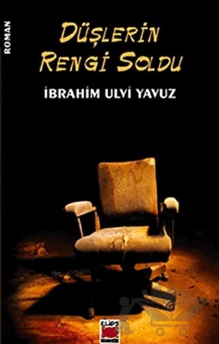 Düşlerin Rengi Soldu – İbrahim Ulvi Yavuz – Elips Kitap kitap kapağı