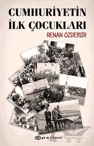 Cumhuriyetin İlk Çocukları – Renan Özdemir – Epsilon Yayınevi kitap kapağı