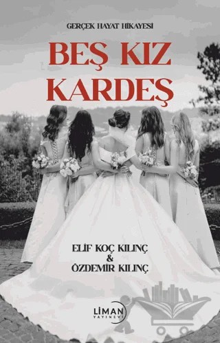 Beş Kız Kardeş – Elif Koç Kılınç, Özdemir Kılınç – Liman Yayınevi kitap kapağı