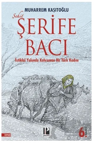 Şehit Şerife Bacı - İstiklal Yolunda Kahraman Bir Türk Kadını – Muharrem Kaşıtoğlu – Pozitif Yayınları kitap kapağı