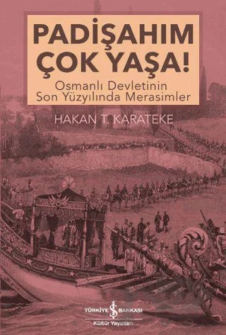 Padişahım Çok Yaşa! – Hakan T. Karateke – İş Bankası Kültür Yayınları kitap kapağı
