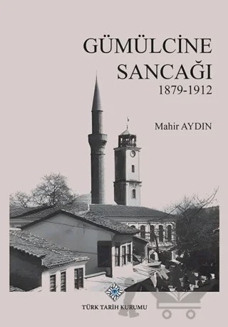 Gümülcine Sancağı 1879-1912 – Mahir Aydın – Türk Tarih Kurumu Yayınları kitap kapağı