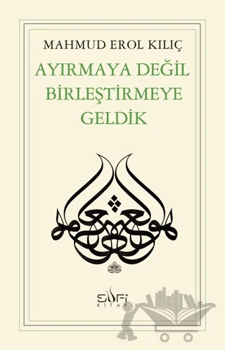 Ayırmaya Değil Birleştirmeye Geldik – Mahmud Erol Kılıç – Sufi Kitap kitap kapağı