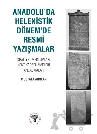 Anadolu'da Helenistik Dönem'de Resmi Yazışmalar – Mustafa Arslan – Arkeoloji ve Sanat Yayınları kitap kapağı