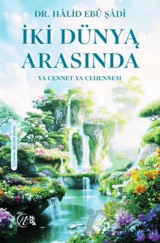 İki Dünya Arasında - Ya Cennet Ya Cehennem – Halid Ebu Şadi – Nida Yayıncılık kitap kapağı
