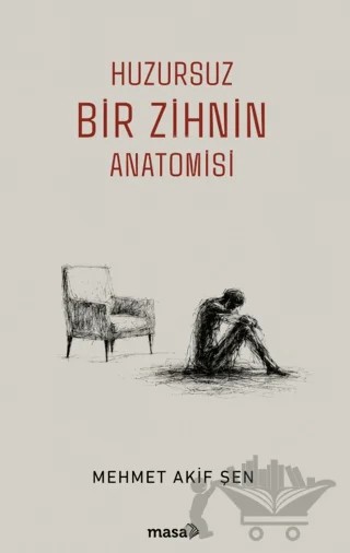 Huzursuz Bir Zihnin Anatomisi – Mehmet Akif Şen – Masa Kitap kitap kapağı