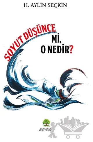 Soyut Düşünce mi, O Nedir? – H. Aylin Seçkin – Platanus Publishing kitap kapağı