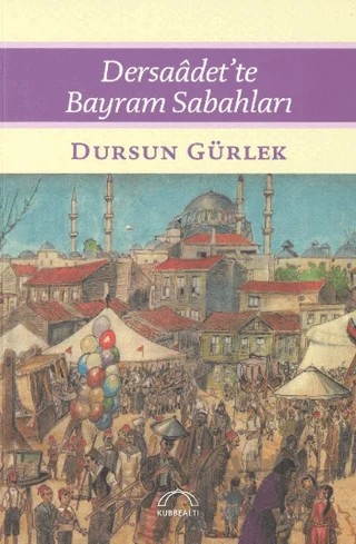 Dersaadet’te Bayram Sabahları – Dursun Gürlek – Kubbealtı Neşriyatı Yayıncılık kitap kapağı