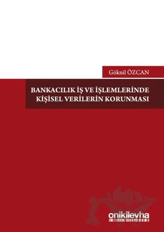 Bankacılık İş ve İşlemlerinde Kişisel Verilerin Korunması – Göknil Özcan – On İki Levha Yayınları kitap kapağı