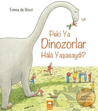 Peki Ya Dinozorlar Hala Yaşasaydı? – Emma de Woot – Eksik Parça Yayınları kitap kapağı
