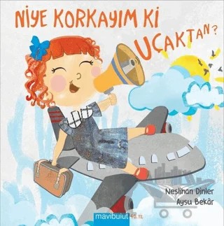 Niye Korkayım ki Uçaktan – Neslihan Dinler – Mavibulut Yayınları kitap kapağı