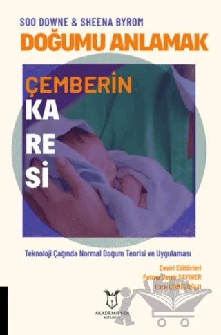 Doğumu Anlamak - Çemberin Karesi – Soo Downe, Sheena Byrom – Akademisyen Kitabevi kitap kapağı