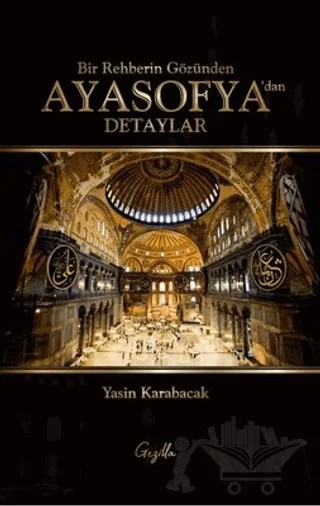 Bir Rehberin Gözünden Ayasofya’dan Detaylar – Yasin Karabacak – Gezilla Yayınevi kitap kapağı