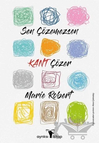 Sen Çözemezsen Kant Çözer – Marie Robert – Ayrıksı Kitap kitap kapağı
