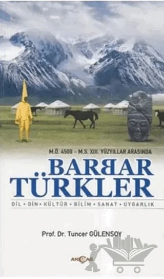 M.Ö. 4500 - M.S. 13. Yüzyıllar Arasında Barbar Türkler – Tuncer Gülensoy – Akçağ Yayınları kitap kapağı