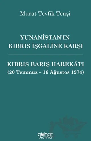 Yunanistan’ın Kıbrıs İşgaline Karşı Kıbrıs Barış Harekâtı – Murat Tevfik Tenşi – Gülnar Yayınları kitap kapağı
