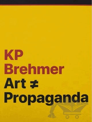 KP Brehmer: Art ≠ Propaganda – Eva Kraus, Daniel Koep, Petra Roettig, Selen Ansen – ARTER kitap kapağı