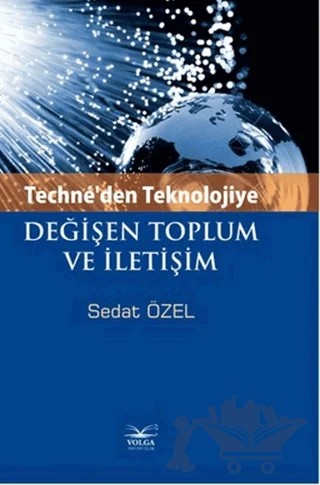 Techne'den Teknolojiye Değişen Toplum ve İletişim – Sedat Özel – Volga Yayıncılık kitap kapağı
