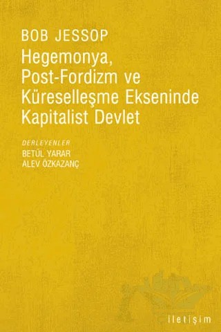 Hegemonya, Post-Fordizm ve Küreselleşme Ekseninde Kapitalist Devlet – Bob Jessop – İletişim Yayınevi kitap kapağı