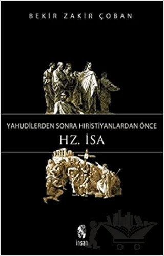 Yahudilerden Sonra Hristiyanlardan Önce Hz. İsa – Bekir Zakir Çoban – İnsan Yayınları kitap kapağı