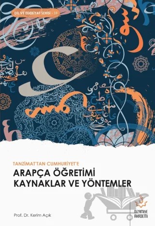 Tanzimattan Cumhuriyete Arapça Öğretimi Kaynaklar ve Yöntemler – Kerim Açık – Nizamiye Akademi Yayınları kitap kapağı
