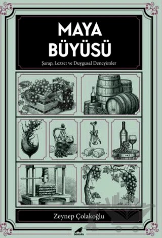 Maya Büyüsü Şarap Lezzet ve Duygusal Deneyimler – Zeynep Çolakoğlu – Kara Karga Yayınları kitap kapağı