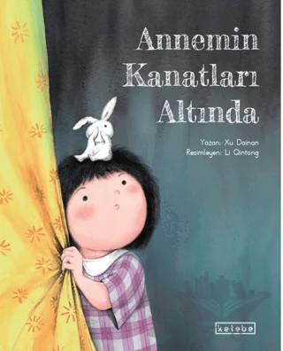 Annemin Kanatları Altında – Xu Dainan – Ketebe Çocuk kitap kapağı