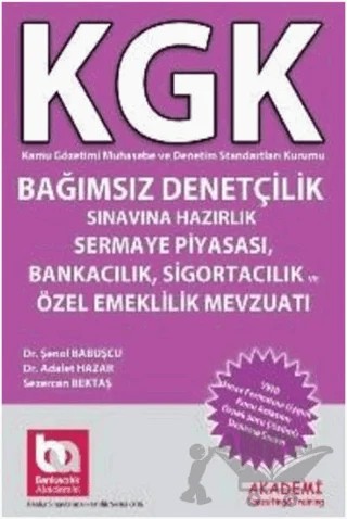 KGK Bağımsız Denetçilik Sınavlarına Hazırlık Sermaye Piyasası, Bankacılık, Sigortacılık ve Özel Emeklilik Mevzuatı – Adalet Hazar, Sezercan Bektaş, Şenol Babuşçu – Akademi Consulting Training kitap kapağı