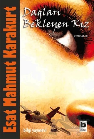 Dağları Bekleyen Kız – Esat Mahmut Karakurt – Bilgi Yayınevi kitap kapağı
