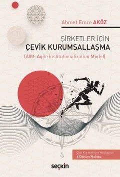 Şirketler İçin Çevik Kurumsallaşma (AIM: Agile Institutionalization Model) – Ahmet Emre Aköz – Seçkin Yayıncılık kitap kapağı
