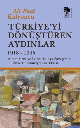 Türkiye'yi Dönüştüren Aydınlar 1918-1945 – Ali Fuat Kalyoncu – İmge Kitabevi Yayınları kitap kapağı