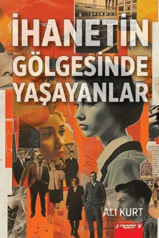 İhanetin Gölgesinde Yaşayanlar – Ali Kurt – Jurnalist Yayınevi kitap kapağı