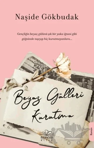 Beyaz Gülleri Kurutma – Naşide Gökbudak – Nemesis Kitap kitap kapağı