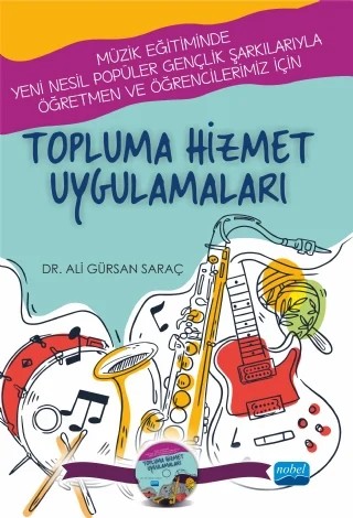 -Müzik Eğitiminde Yeni Nesil Popüler Gençlik Şarkılarıyla Öğretmen ve Öğrencilerimiz İçin- TOPLUMA HİZMET UYGULAMALARI (CD İlaveli) – Ali Gürsan Saraç – Nobel Akademik Yayıncılık kitap kapağı
