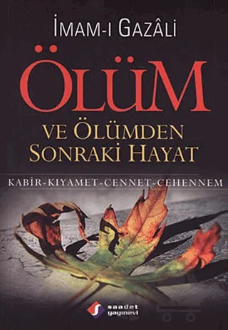 Ölüm ve Ölümden Sonraki Hayat – İmam-ı Gazali – Saadet Yayınevi kitap kapağı