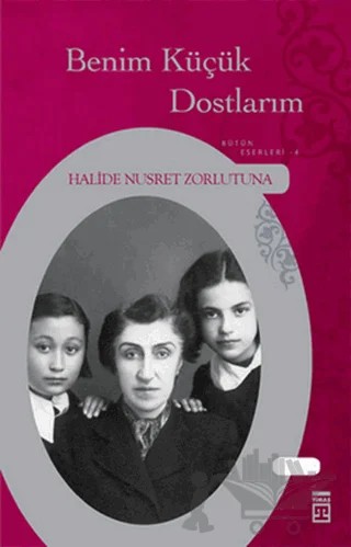 Benim Küçük Dostlarım – Halide Nusret Zorlutuna – Timaş Yayınları kitap kapağı