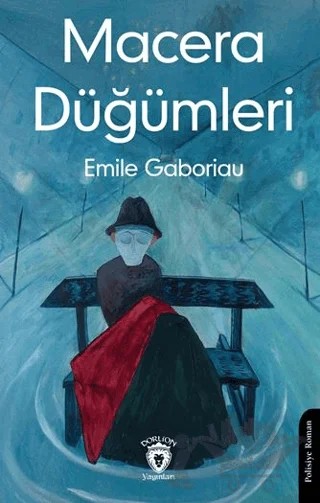 Macera Düğümleri – Emile Gaboriau – Dorlion Yayınları kitap kapağı