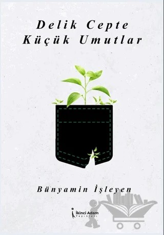 Delik Cepte Küçük Umutlar – Bünyamin İşleyen – İkinci Adam Yayınları kitap kapağı