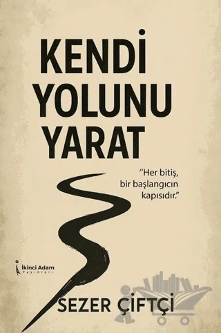 Kendi Yolunu Yarat – Sezer Çiftçi – İkinci Adam Yayınları kitap kapağı