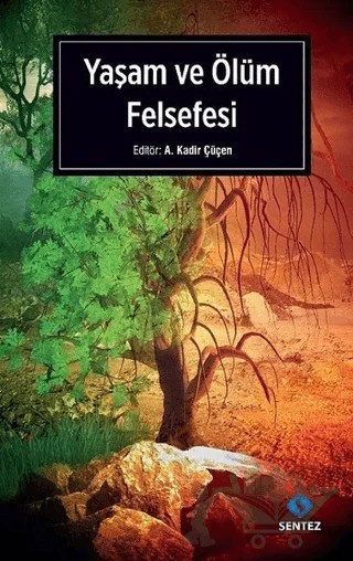 Yaşam ve Ölüm Felsefesi – A. Kadir Çüçen – Sentez Yayınları kitap kapağı