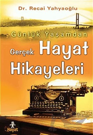 Günlük Yaşamdan Gerçek Hayat Hikayeleri – Recai Yahyaoğlu – Hayat Yayınları kitap kapağı