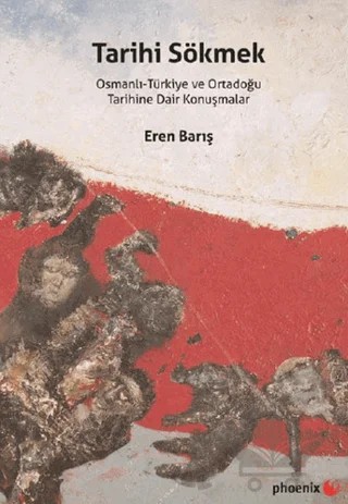 Tarihi Sökmek – Eren Barış – Phoenix Yayınevi kitap kapağı