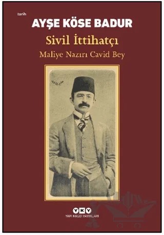 Sivil İttihatçı – Maliye Nazırı Cavid Bey – Ayşe Köse Badur – Yapı Kredi Yayınları kitap kapağı