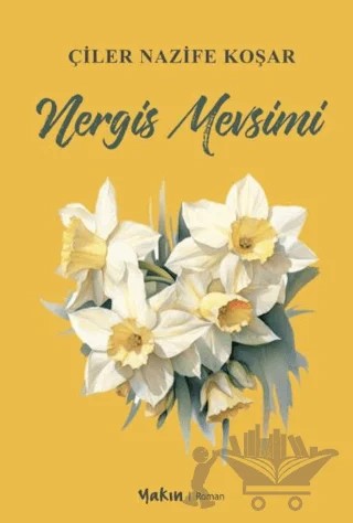 Nergis Mevsimi – Çiler Nazife Koşar – Yakın Kitabevi kitap kapağı