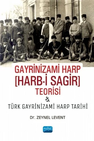 GAYRİNİZAMİ HARP [Harb-i Sagir] Teorisi ve Türk Gayrinizami Harp Tarihi – Zeynel Levent – Nobel Akademik Yayıncılık kitap kapağı