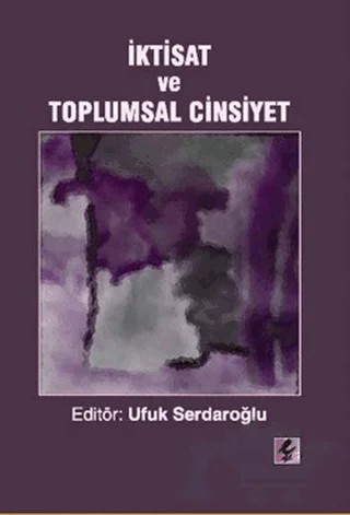 İktisat ve Toplumsal Cinsiyet – Ufuk Serdaroğlu – Efil Yayınevi kitap kapağı